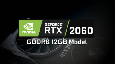 NVIDIA GeForce RTX 2060 12GB版が正式登場。販売価格は6万円程度か
